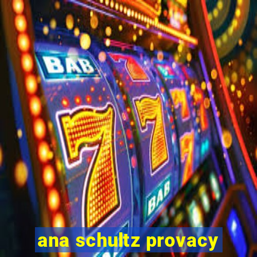 ana schultz provacy